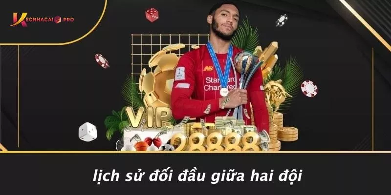 Lịch Sử Đối Đầu Giữa Hai Đội