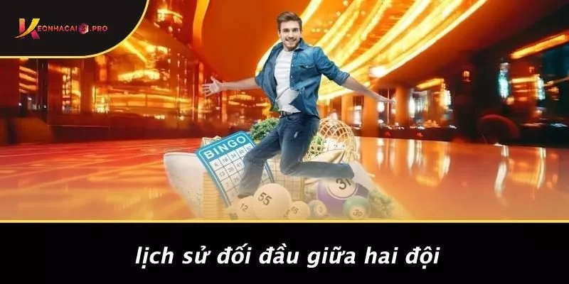 Lịch Sử Đối Đầu Giữa Hai Đội