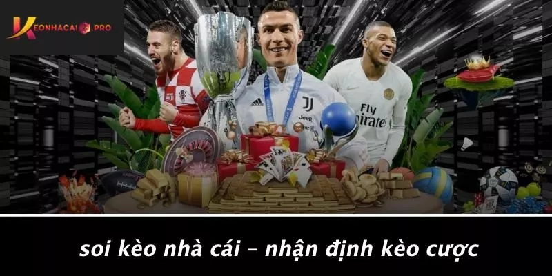 Soi Kèo Nhà Cái – Nhận Định Kèo Cược